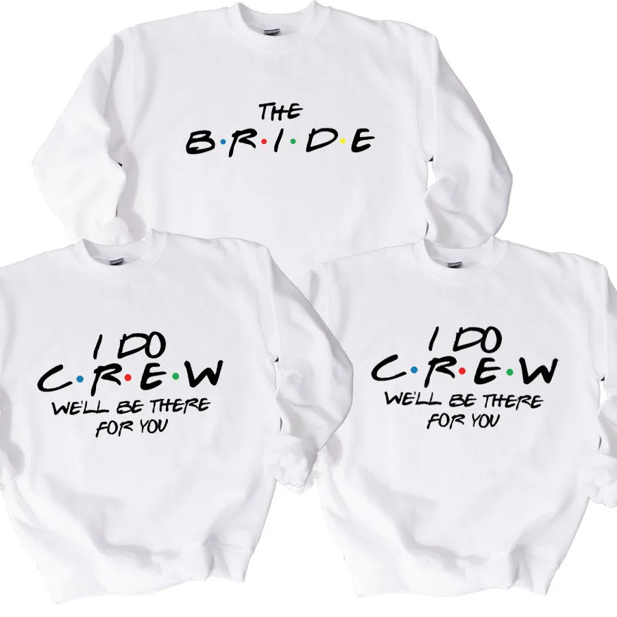 Bride & I Do Crew Friends White Sweatshirts